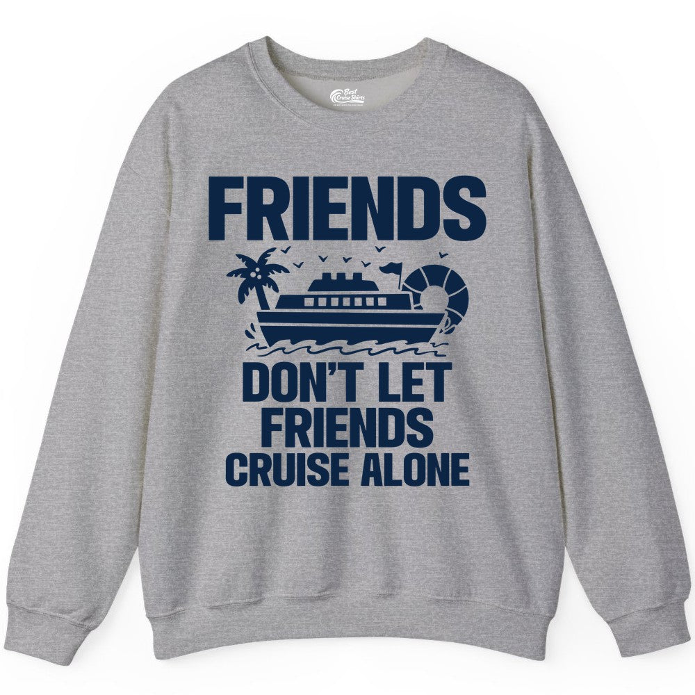 Friends Cruise Shirt - Funny Group Cruise Shirt for Vacation Trips (Sweatshirt) in Sport Grey - Friends Don’t Let Friends Cruise Alone Group Vacation Shirt