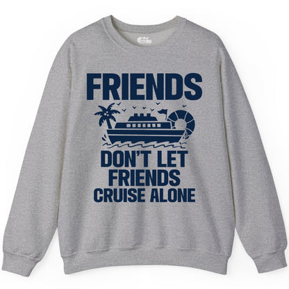 Friends Cruise Shirt - Funny Group Cruise Shirt for Vacation Trips (Sweatshirt) in Sport Grey - Friends Don’t Let Friends Cruise Alone Group Vacation Shirt