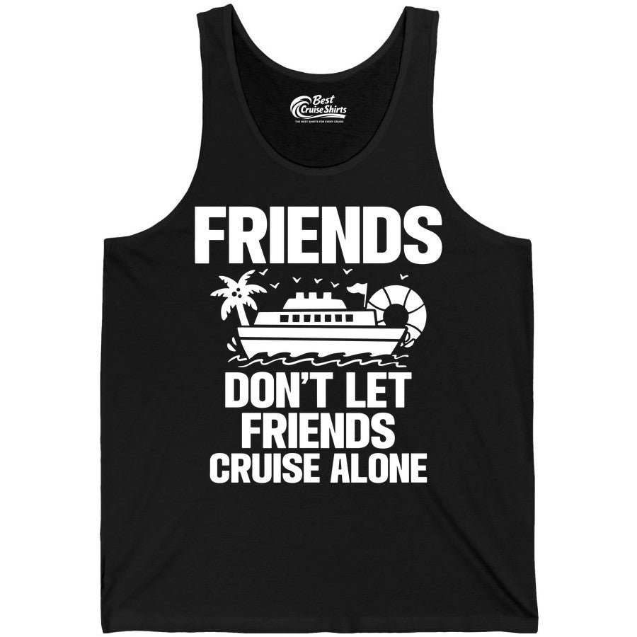 Friends Cruise Shirt - Funny Group Cruise Shirt for Vacation Trips (Tank Top) in Black - Friends Don’t Let Friends Cruise Alone Group Vacation Shirt