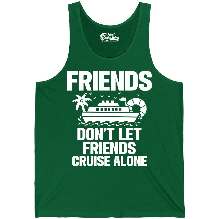 Friends Cruise Shirt - Funny Group Cruise Shirt for Vacation Trips (Tank Top) in Kelly - Friends Don’t Let Friends Cruise Alone Group Vacation Shirt