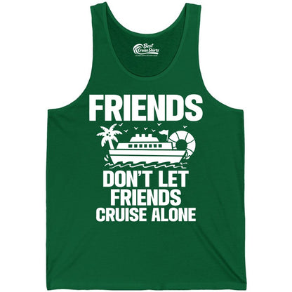 Friends Cruise Shirt - Funny Group Cruise Shirt for Vacation Trips (Tank Top) in Kelly - Friends Don’t Let Friends Cruise Alone Group Vacation Shirt