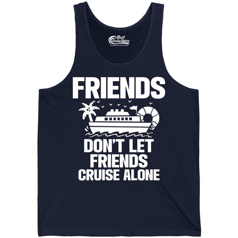 Friends Cruise Shirt - Funny Group Cruise Shirt for Vacation Trips (Tank Top) in Navy - Friends Don’t Let Friends Cruise Alone Group Vacation Shirt