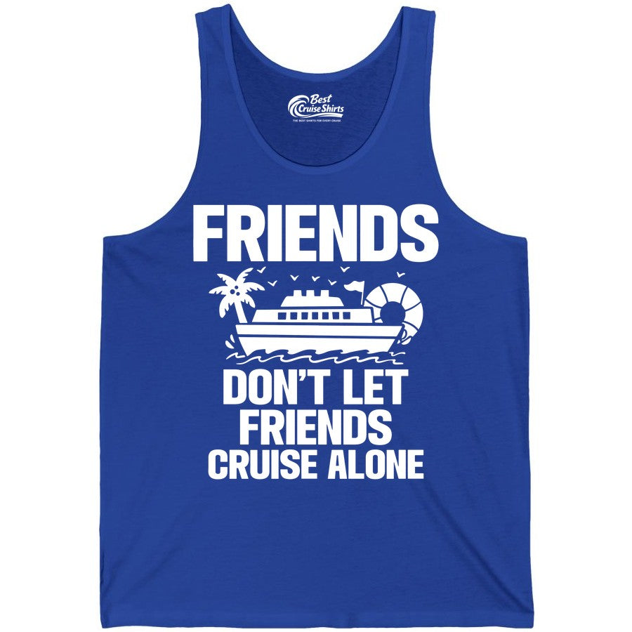 Friends Cruise Shirt - Funny Group Cruise Shirt for Vacation Trips (Tank Top) in True Royal - Friends Don’t Let Friends Cruise Alone Group Vacation Shirt
