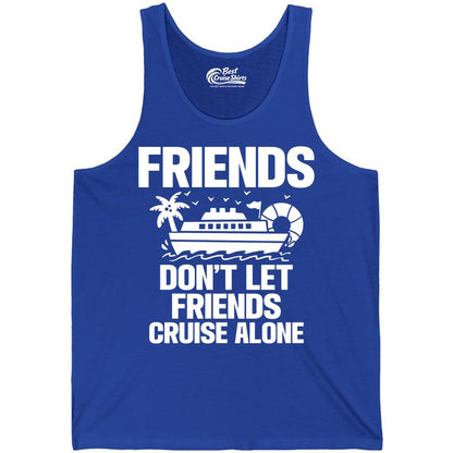 Friends Cruise Shirt - Funny Group Cruise Shirt for Vacation Trips (Tank Top) in True Royal - Friends Don’t Let Friends Cruise Alone Group Vacation Shirt