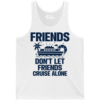 Friends Cruise Shirt - Funny Group Cruise Shirt for Vacation Trips (Tank Top) in White - Friends Don’t Let Friends Cruise Alone Group Vacation Shirt