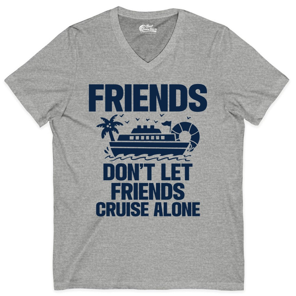 Friends Cruise Shirt - Funny Group Cruise Shirt for Vacation Trips (V-Neck) in Athletic Heather - Friends Don’t Let Friends Cruise Alone Group Vacation Shirt