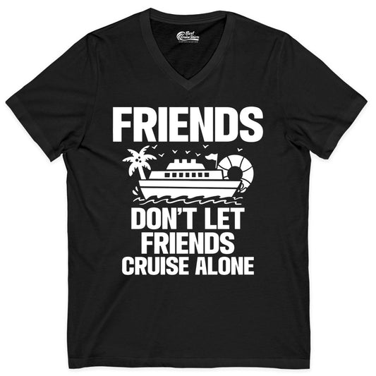 Friends Cruise Shirt - Funny Group Cruise Shirt for Vacation Trips (V-Neck) in Black - Friends Don’t Let Friends Cruise Alone Group Vacation Shirt