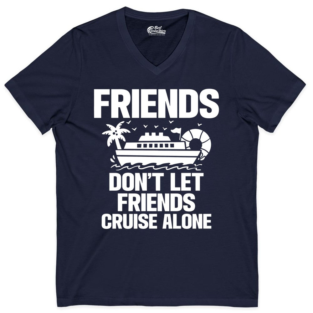 Friends Cruise Shirt - Funny Group Cruise Shirt for Vacation Trips (V-Neck) in Navy - Friends Don’t Let Friends Cruise Alone Group Vacation Shirt