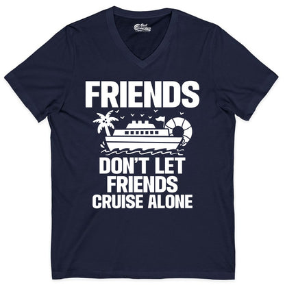 Friends Cruise Shirt - Funny Group Cruise Shirt for Vacation Trips (V-Neck) in Navy - Friends Don’t Let Friends Cruise Alone Group Vacation Shirt
