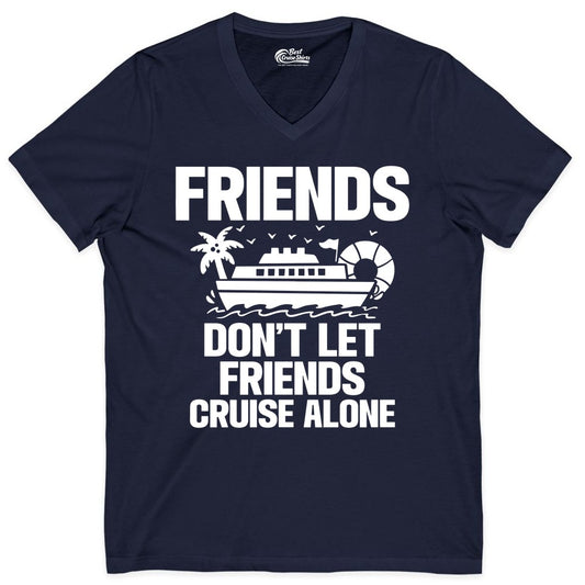 Friends Cruise Shirt - Funny Group Cruise Shirt for Vacation Trips (V-Neck) in Navy - Friends Don’t Let Friends Cruise Alone Group Vacation Shirt