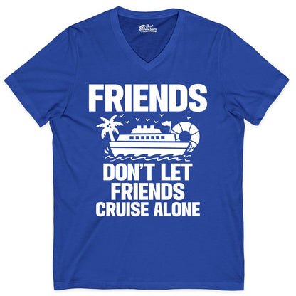 Friends Cruise Shirt - Funny Group Cruise Shirt for Vacation Trips (V-Neck) in True Royal - Friends Don’t Let Friends Cruise Alone Group Vacation Shirt