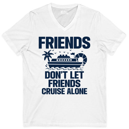 Friends Cruise Shirt - Funny Group Cruise Shirt for Vacation Trips (V-Neck) in White - Friends Don’t Let Friends Cruise Alone Group Vacation Shirt