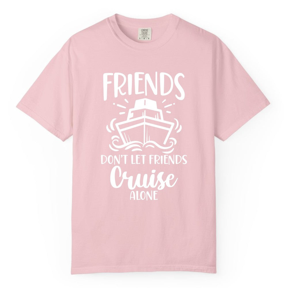 Friends Cruise Shirt - Funny Cruise Group Shirt for Vacation Trips (Comfort Color) in Blossom - Friends Don’t Let Friends Cruise Alone Shirt - Nautical Group Cruise Tee