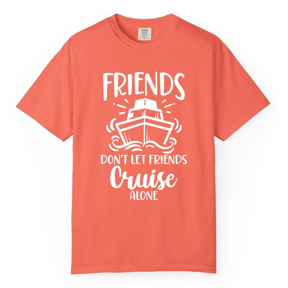 Friends Cruise Shirt - Funny Cruise Group Shirt for Vacation Trips (Comfort Color) in Bright Salmon - Friends Don’t Let Friends Cruise Alone Shirt - Nautical Group Cruise Tee