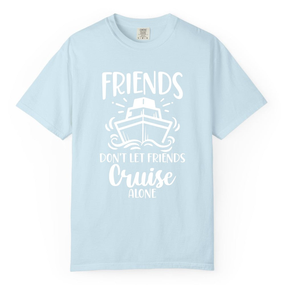 Friends Cruise Shirt - Funny Cruise Group Shirt for Vacation Trips (Comfort Color) in Chambray - Friends Don’t Let Friends Cruise Alone Shirt - Nautical Group Cruise Tee