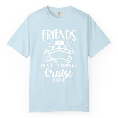 Friends Cruise Shirt - Funny Cruise Group Shirt for Vacation Trips (Comfort Color) in Chambray - Friends Don’t Let Friends Cruise Alone Shirt - Nautical Group Cruise Tee