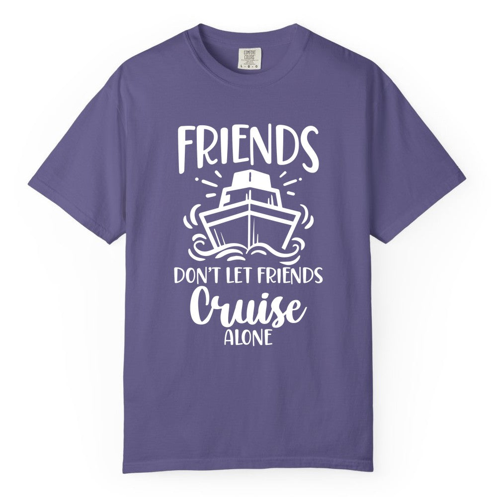 Friends Cruise Shirt - Funny Cruise Group Shirt for Vacation Trips (Comfort Color) in Grape - Friends Don’t Let Friends Cruise Alone Shirt - Nautical Group Cruise Tee