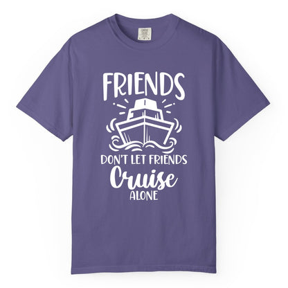 Friends Cruise Shirt - Funny Cruise Group Shirt for Vacation Trips (Comfort Color) in Grape - Friends Don’t Let Friends Cruise Alone Shirt - Nautical Group Cruise Tee