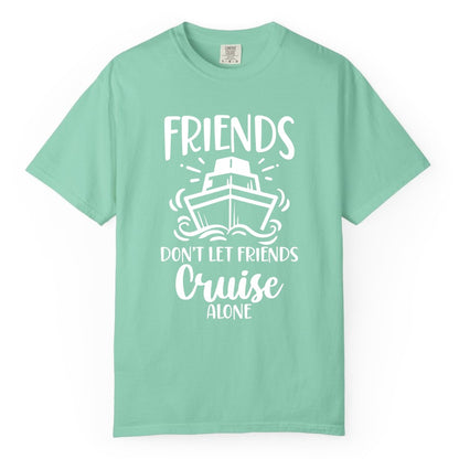 Friends Cruise Shirt - Funny Cruise Group Shirt for Vacation Trips (Comfort Color) in Island Reef - Friends Don’t Let Friends Cruise Alone Shirt - Nautical Group Cruise Tee