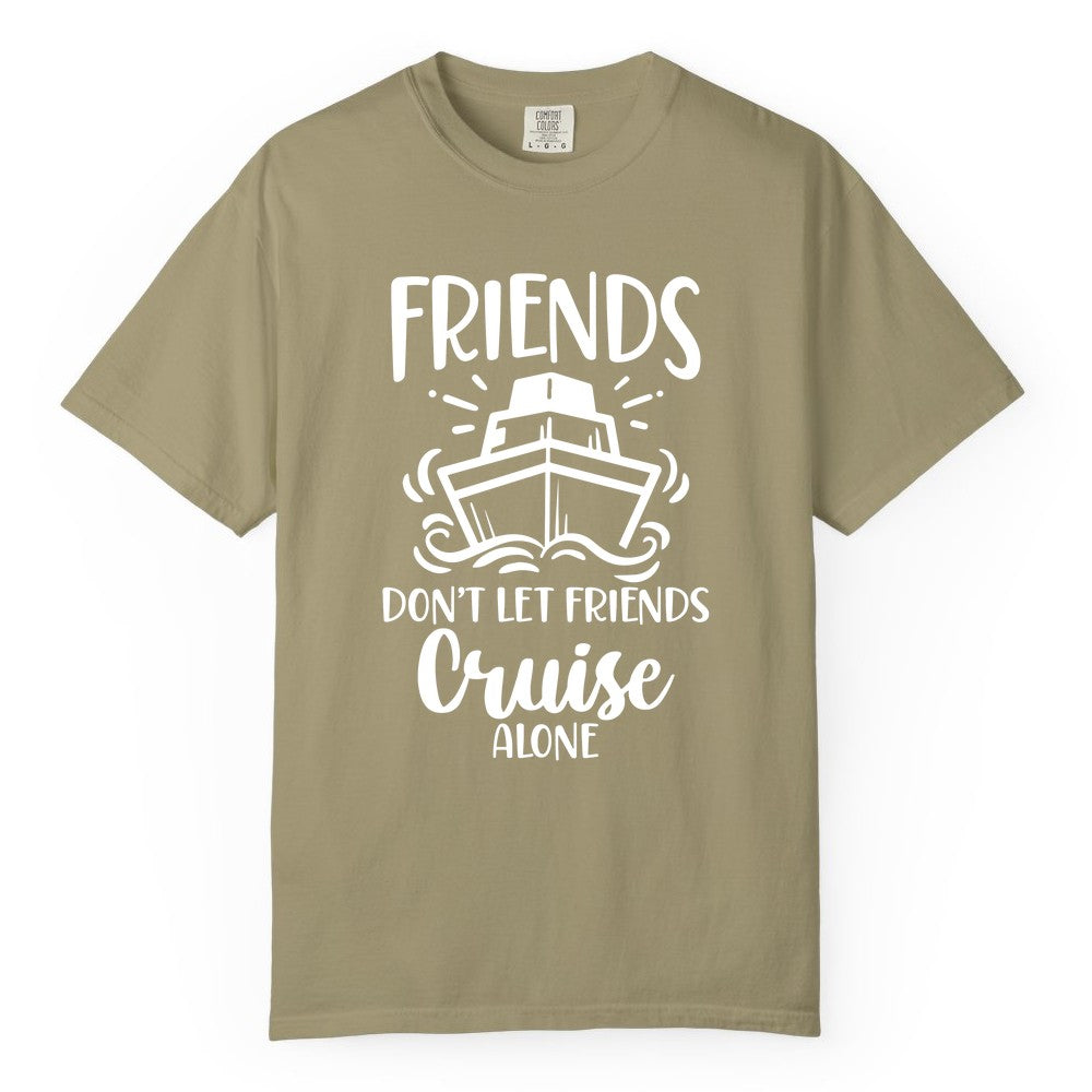 Friends Cruise Shirt - Funny Cruise Group Shirt for Vacation Trips (Comfort Color) in Khaki - Friends Don’t Let Friends Cruise Alone Shirt - Nautical Group Cruise Tee