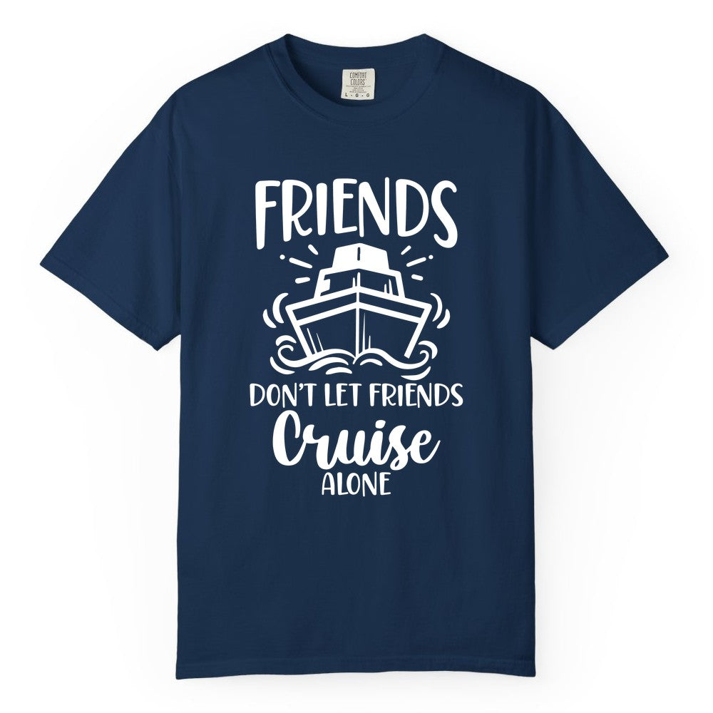 Friends Cruise Shirt - Funny Cruise Group Shirt for Vacation Trips (Comfort Color) in Navy - Friends Don’t Let Friends Cruise Alone Shirt - Nautical Group Cruise Tee