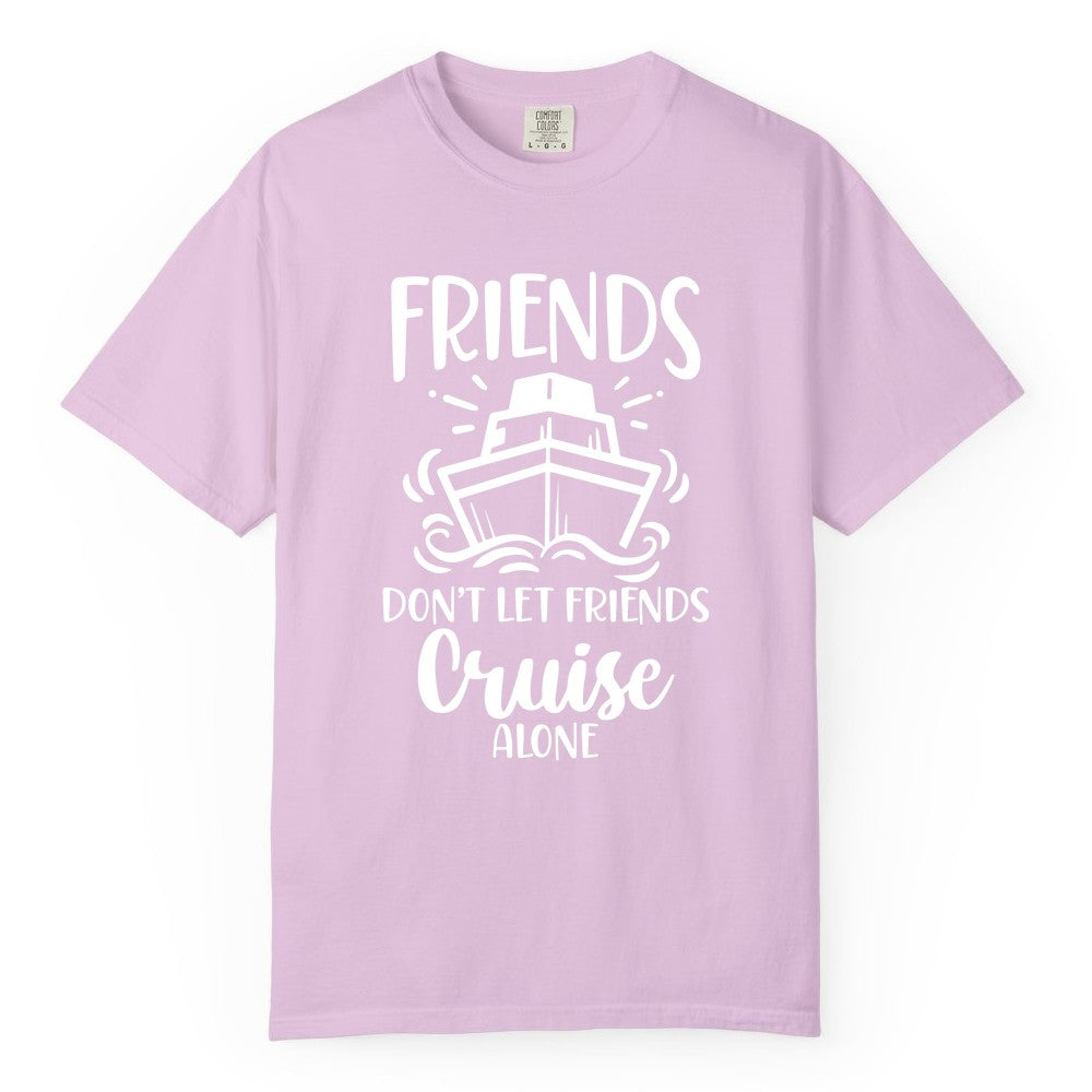 Friends Cruise Shirt - Funny Cruise Group Shirt for Vacation Trips (Comfort Color) in Orchid - Friends Don’t Let Friends Cruise Alone Shirt - Nautical Group Cruise Tee