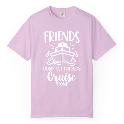 Friends Cruise Shirt - Funny Cruise Group Shirt for Vacation Trips (Comfort Color) in Orchid - Friends Don’t Let Friends Cruise Alone Shirt - Nautical Group Cruise Tee