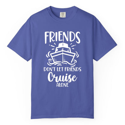 Friends Cruise Shirt - Funny Cruise Group Shirt for Vacation Trips (Comfort Color) in Periwinkle - Friends Don’t Let Friends Cruise Alone Shirt - Nautical Group Cruise Tee