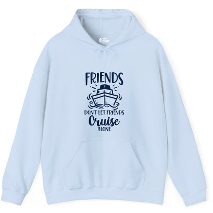 Friends Cruise Shirt - Funny Cruise Group Shirt for Vacation Trips (Hoodie) in Light Blue - Friends Don’t Let Friends Cruise Alone Shirt - Nautical Group Cruise Tee