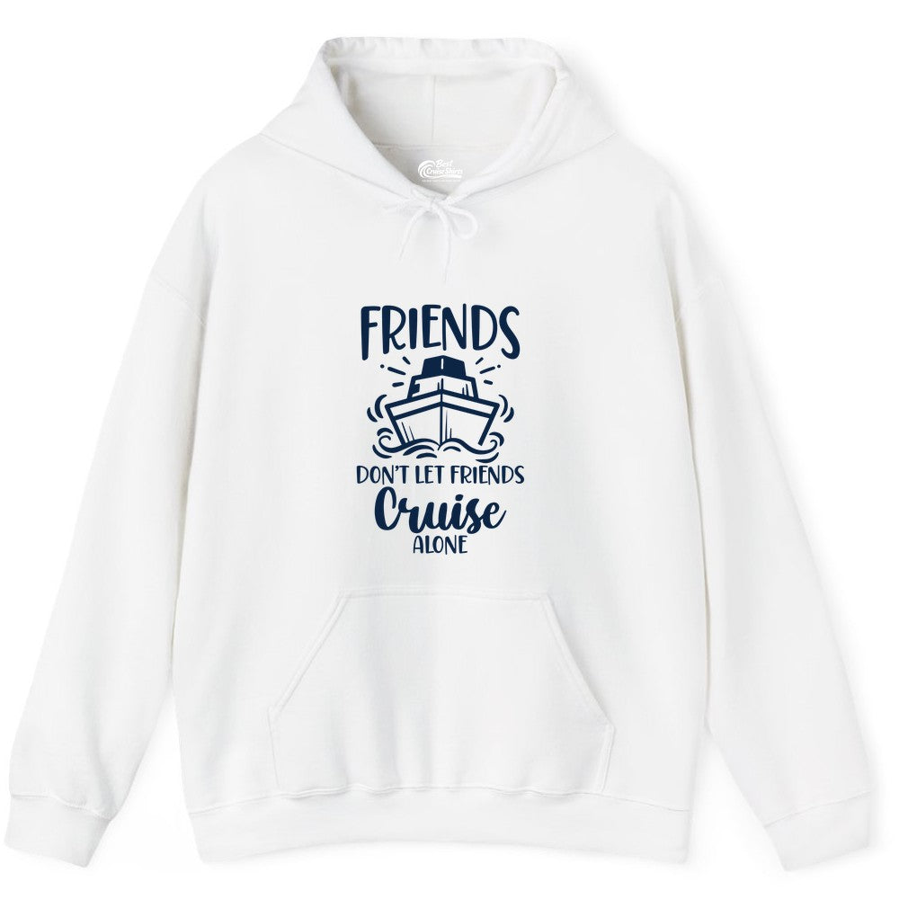 Friends Cruise Shirt - Funny Cruise Group Shirt for Vacation Trips (Hoodie) in White - Friends Don’t Let Friends Cruise Alone Shirt - Nautical Group Cruise Tee
