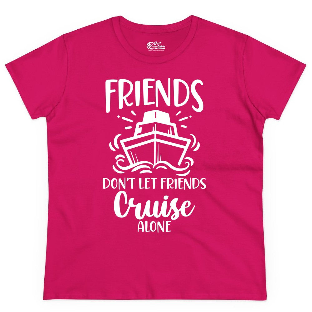 Friends Cruise Shirt - Funny Cruise Group Shirt for Vacation Trips (Ladies Tee) in Heliconia - Friends Don’t Let Friends Cruise Alone Shirt - Nautical Group Cruise Tee