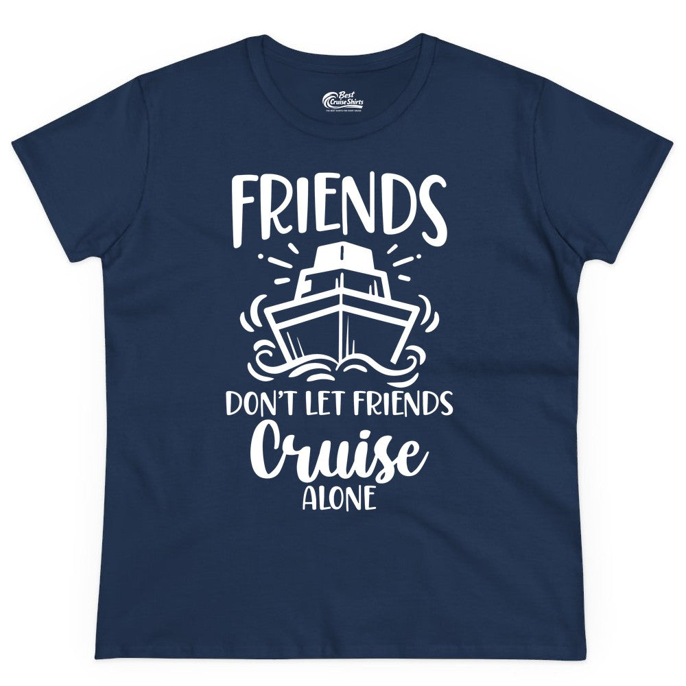 Friends Cruise Shirt - Funny Cruise Group Shirt for Vacation Trips (Ladies Tee) in Navy - Friends Don’t Let Friends Cruise Alone Shirt - Nautical Group Cruise Tee