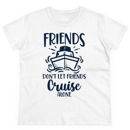Friends Cruise Shirt - Funny Cruise Group Shirt for Vacation Trips (Ladies Tee) in White - Friends Don’t Let Friends Cruise Alone Shirt - Nautical Group Cruise Tee