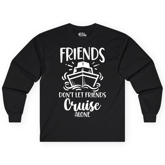 Friends Cruise Shirt - Funny Cruise Group Shirt for Vacation Trips (Long Sleeve) in Black - Friends Don’t Let Friends Cruise Alone Shirt - Nautical Group Cruise Tee