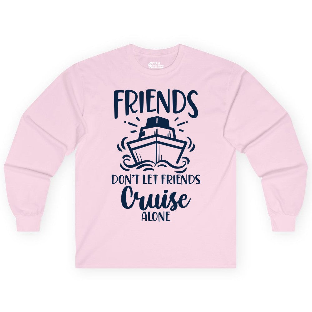 Friends Cruise Shirt - Funny Cruise Group Shirt for Vacation Trips (Long Sleeve) in Light Pink - Friends Don’t Let Friends Cruise Alone Shirt - Nautical Group Cruise Tee