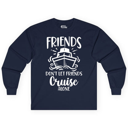 Friends Cruise Shirt - Funny Cruise Group Shirt for Vacation Trips (Long Sleeve) in Navy - Friends Don’t Let Friends Cruise Alone Shirt - Nautical Group Cruise Tee