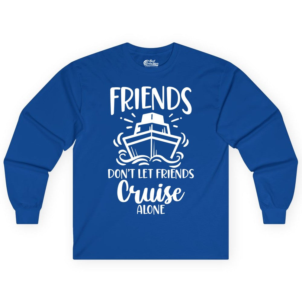 Friends Cruise Shirt - Funny Cruise Group Shirt for Vacation Trips (Long Sleeve) in Royal - Friends Don’t Let Friends Cruise Alone Shirt - Nautical Group Cruise Tee