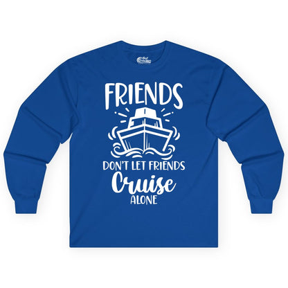 Friends Cruise Shirt - Funny Cruise Group Shirt for Vacation Trips (Long Sleeve) in Royal - Friends Don’t Let Friends Cruise Alone Shirt - Nautical Group Cruise Tee