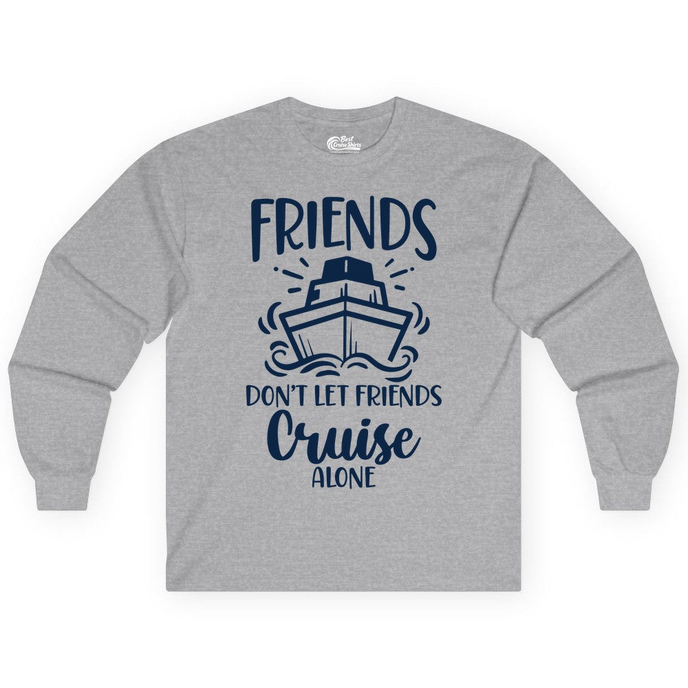 Friends Cruise Shirt - Funny Cruise Group Shirt for Vacation Trips (Long Sleeve) in Sport Grey - Friends Don’t Let Friends Cruise Alone Shirt - Nautical Group Cruise Tee