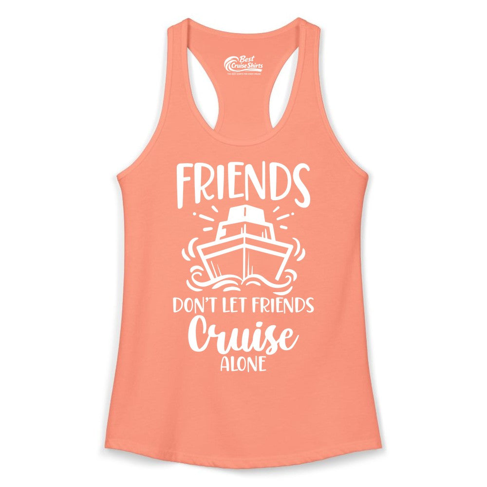 Friends Cruise Shirt - Funny Cruise Group Shirt for Vacation Trips (Ladies Tank) in Solid Light Orange - Friends Don’t Let Friends Cruise Alone Shirt - Nautical Group Cruise Tee