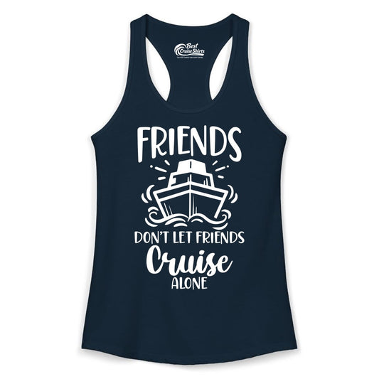 Friends Cruise Shirt - Funny Cruise Group Shirt for Vacation Trips (Ladies Tank) in Solid Midnight Navy - Friends Don’t Let Friends Cruise Alone Shirt - Nautical Group Cruise Tee