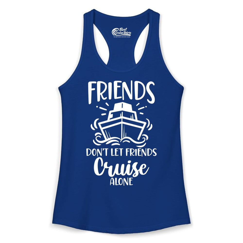 Friends Cruise Shirt - Funny Cruise Group Shirt for Vacation Trips (Ladies Tank) in Solid Royal - Friends Don’t Let Friends Cruise Alone Shirt - Nautical Group Cruise Tee