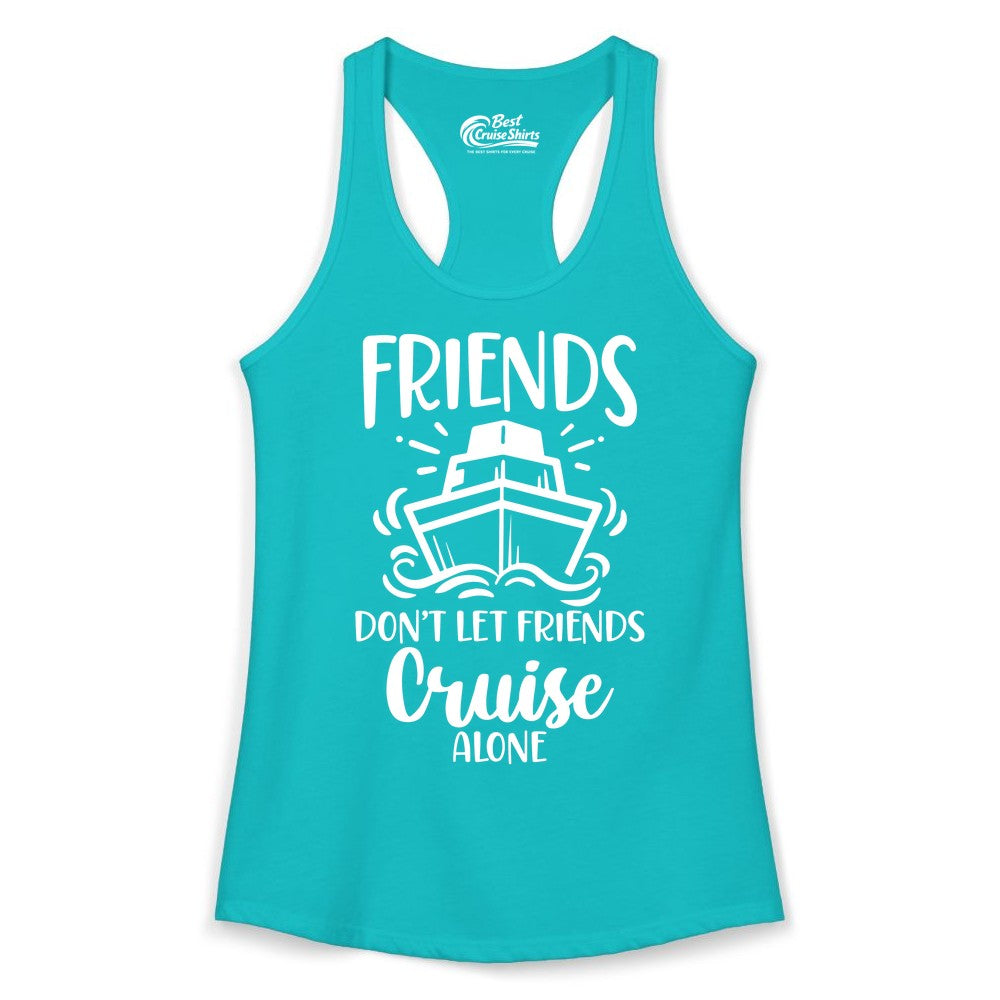 Friends Cruise Shirt - Funny Cruise Group Shirt for Vacation Trips (Ladies Tank) in Tahiti Blue - Friends Don’t Let Friends Cruise Alone Shirt - Nautical Group Cruise Tee