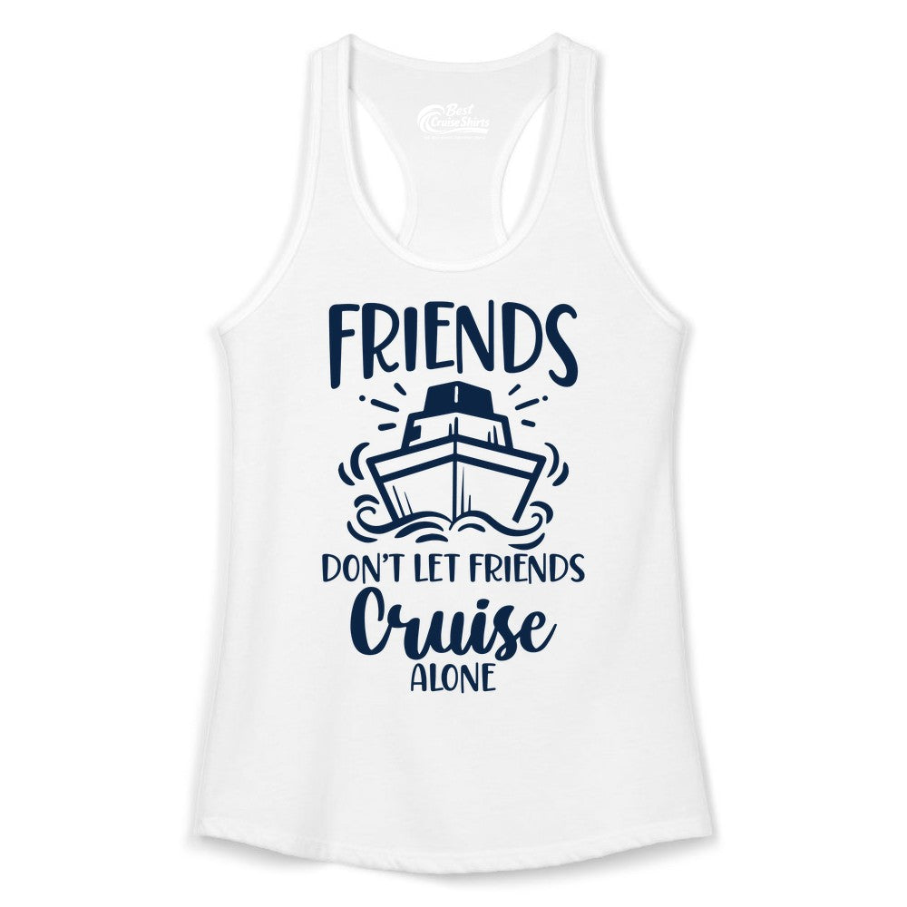 Friends Cruise Shirt - Funny Cruise Group Shirt for Vacation Trips (Ladies Tank) in White - Friends Don’t Let Friends Cruise Alone Shirt - Nautical Group Cruise Tee