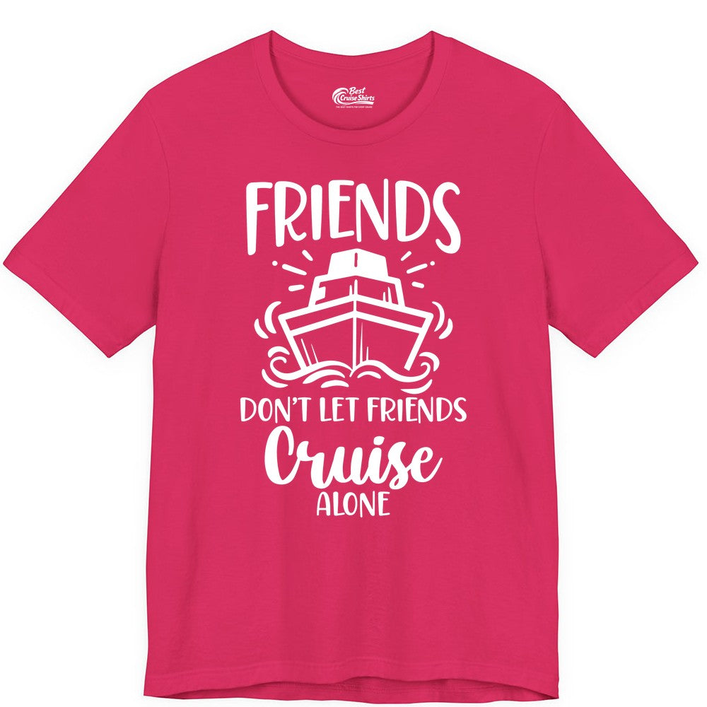 Friends Cruise Shirt - Funny Cruise Group Shirt for Vacation Trips (Premium Tee) in Fuchsia - Friends Don’t Let Friends Cruise Alone Shirt - Nautical Group Cruise Tee
