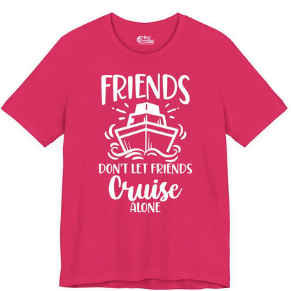 Friends Cruise Shirt - Funny Cruise Group Shirt for Vacation Trips (Premium Tee) in Fuchsia - Friends Don’t Let Friends Cruise Alone Shirt - Nautical Group Cruise Tee