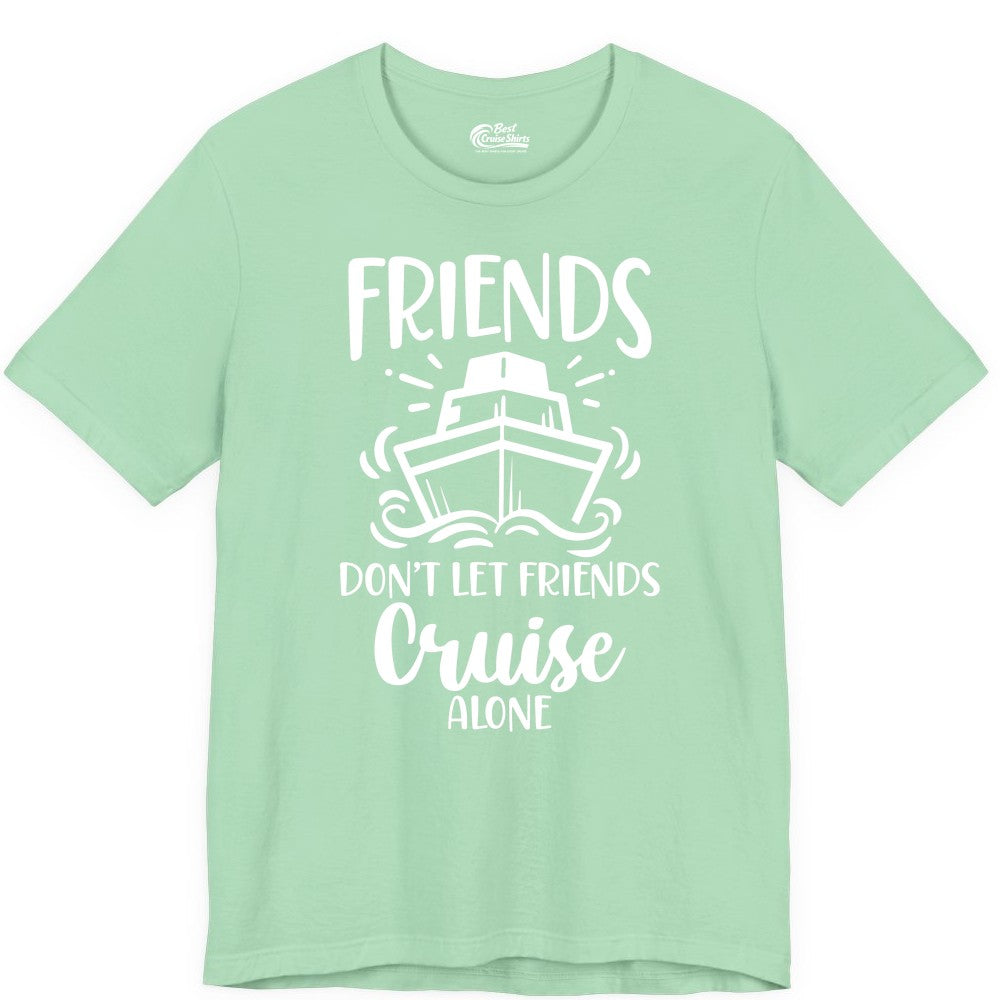 Friends Cruise Shirt - Funny Cruise Group Shirt for Vacation Trips (Premium Tee) in Mint - Friends Don’t Let Friends Cruise Alone Shirt - Nautical Group Cruise Tee