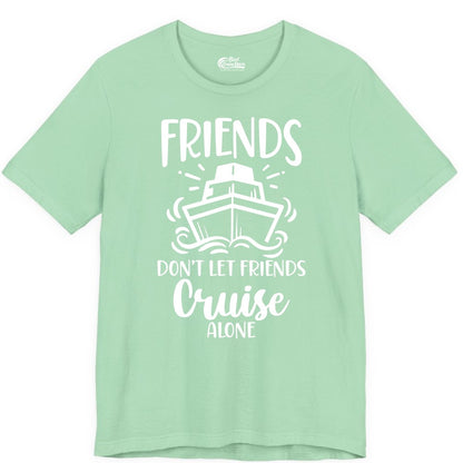 Friends Cruise Shirt - Funny Cruise Group Shirt for Vacation Trips (Premium Tee) in Mint - Friends Don’t Let Friends Cruise Alone Shirt - Nautical Group Cruise Tee