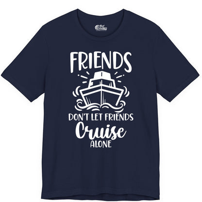 Friends Cruise Shirt - Funny Cruise Group Shirt for Vacation Trips (Premium Tee) in Navy - Friends Don’t Let Friends Cruise Alone Shirt - Nautical Group Cruise Tee
