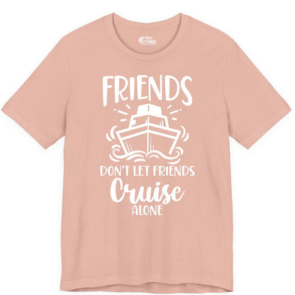 Friends Cruise Shirt - Funny Cruise Group Shirt for Vacation Trips (Premium Tee) in Peach - Friends Don’t Let Friends Cruise Alone Shirt - Nautical Group Cruise Tee
